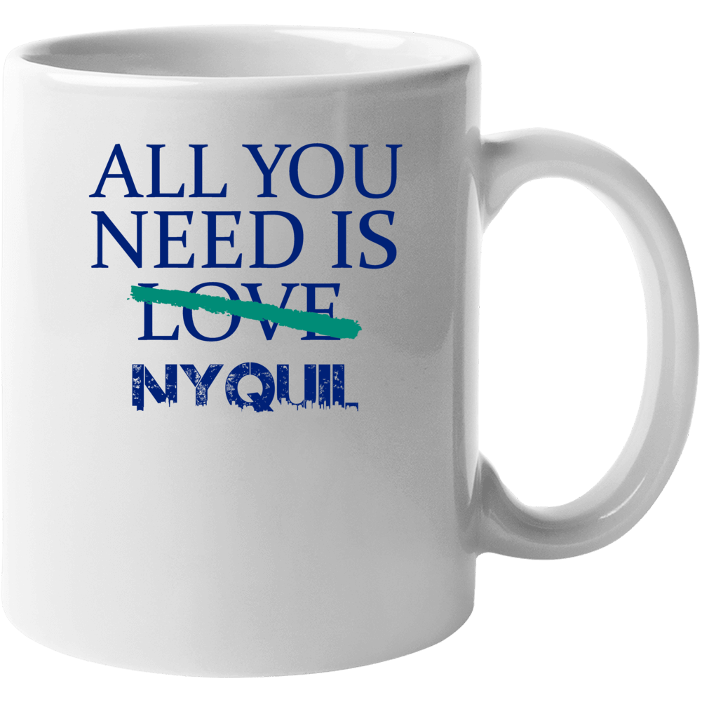 All You Need Is Nyquil Alcohol Mug All You Need Is Nyquil Alcohol Mug