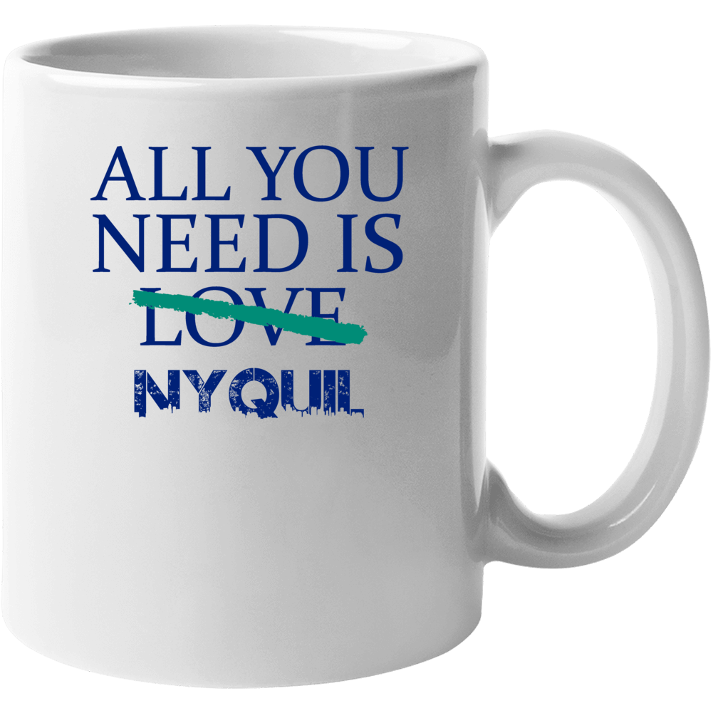 All You Need Is Nyquil  Alcohol Mug