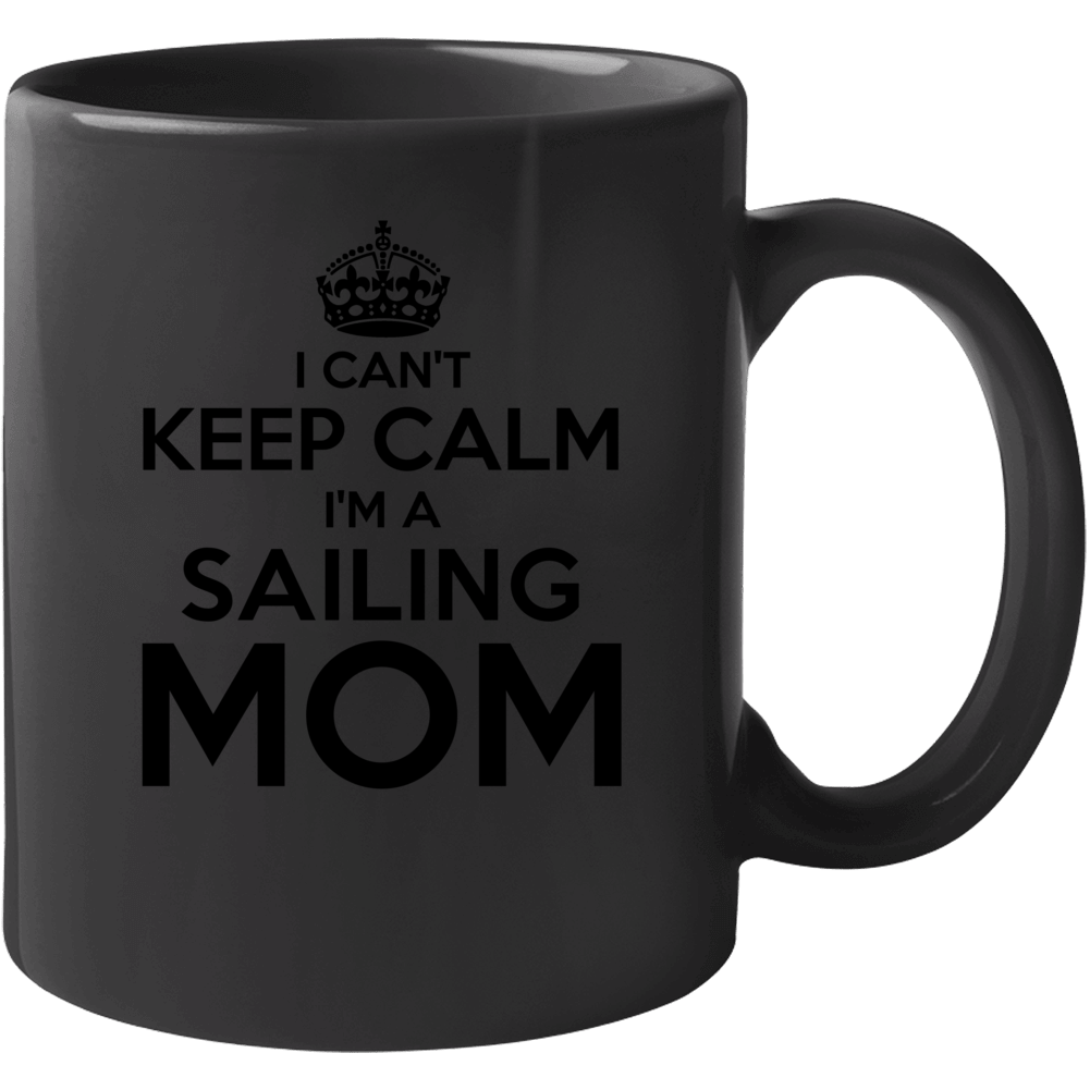 I Cant Keep Calm Im A Sailing Mom Mug