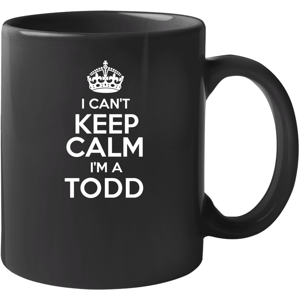 Todd I Cant Keep Calm Parody Mug