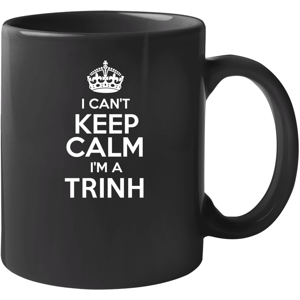 Trinh I Cant Keep Calm Parody Mug