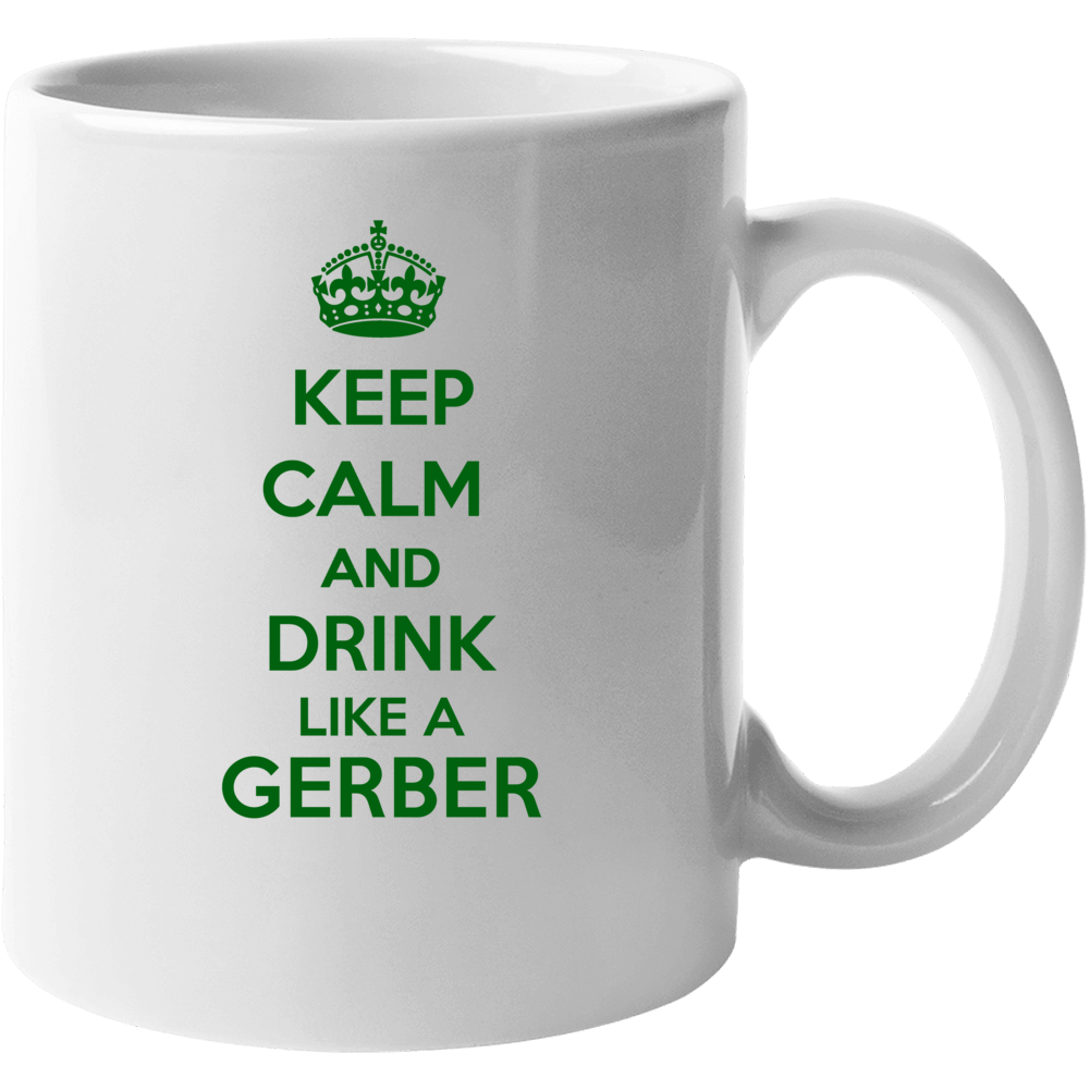 Keep Calm And Drink Like A Gerber Last Name Mug