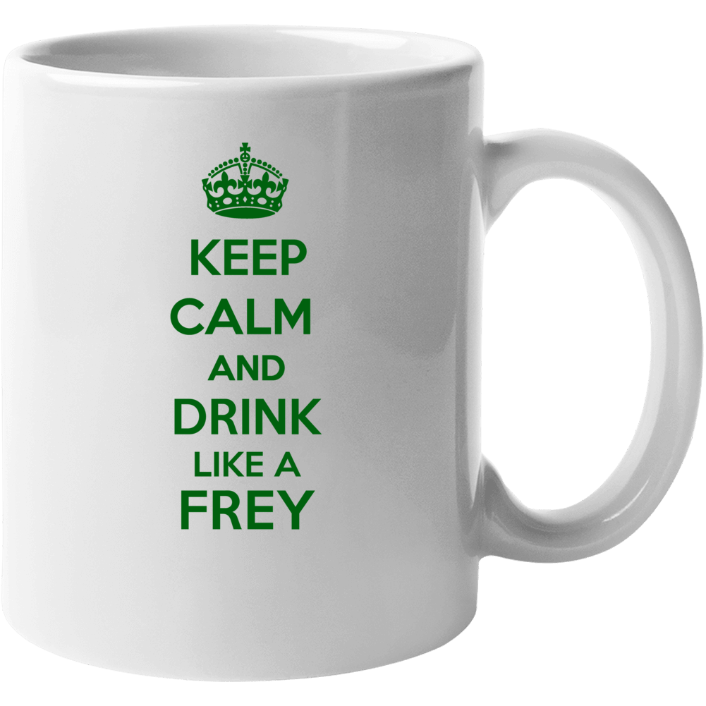 Keep Calm And Drink Like A Frey Last Name Mug