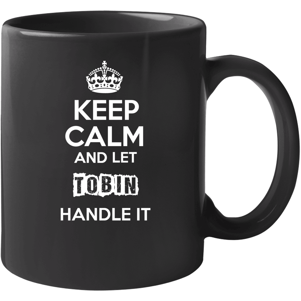 Keep Calm And Let Tobin Handle It Mug