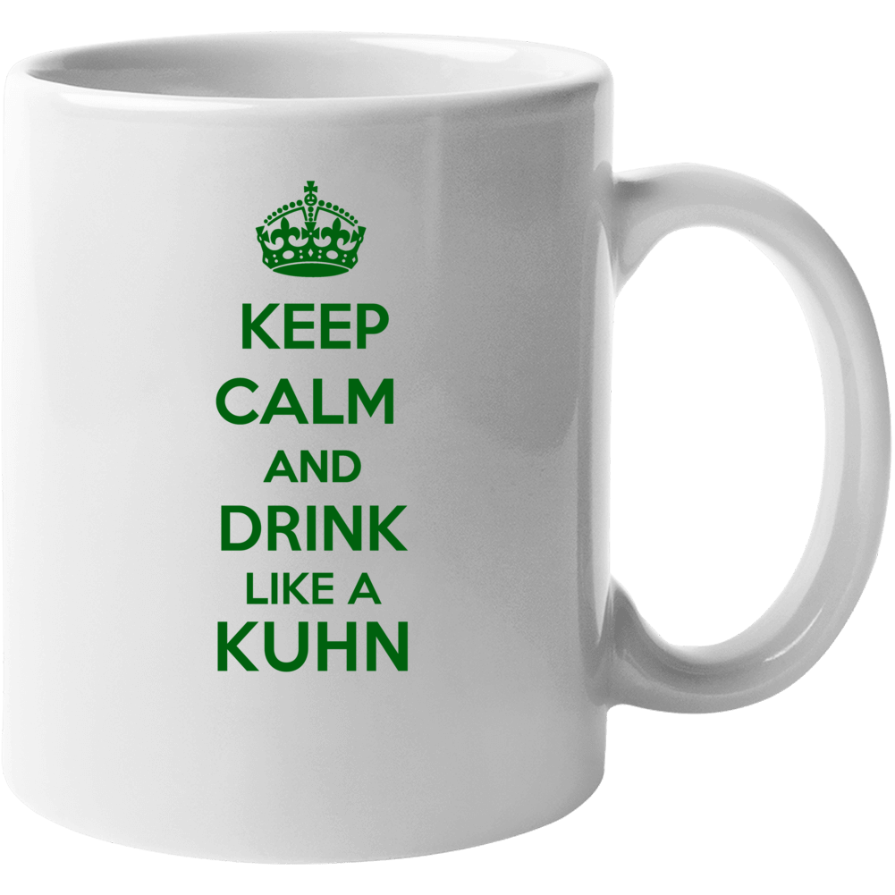 Keep Calm And Drink Like A Kuhn Last Name Mug