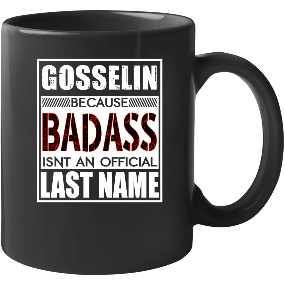 Gosselin Because Badass Official Last Name Funny Mug