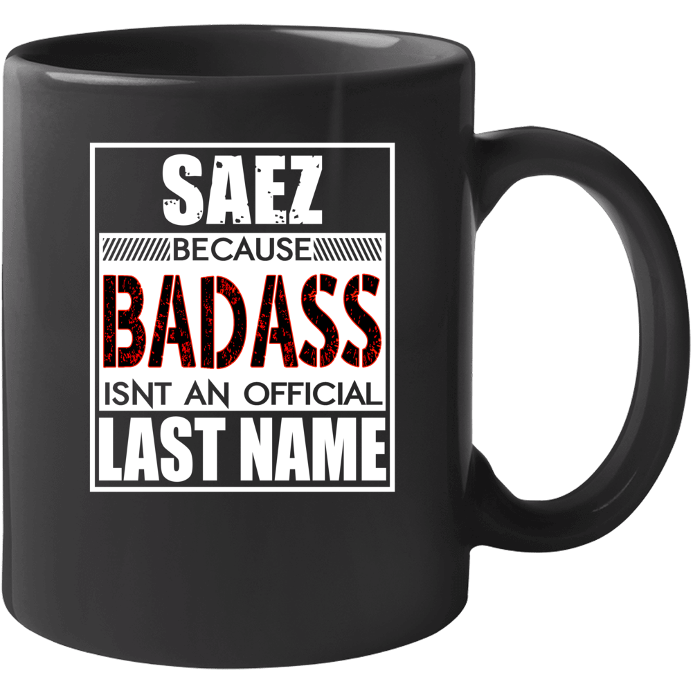 Saez Because Badass Official Last Name Funny Mug Saez Because Badass Official Last Name Funny Mug