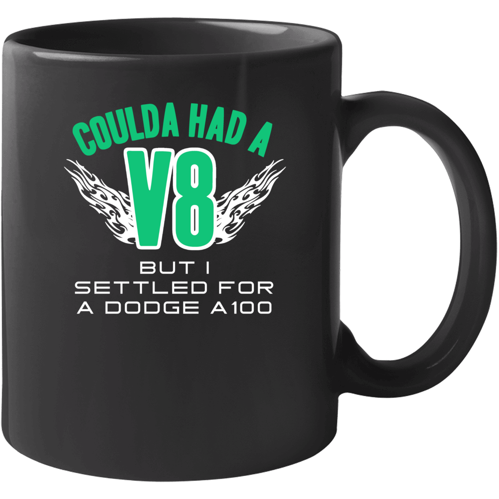 Could Have V8 Settled For Dodge A100 Funny Car Mug Could Have V8 Settled For Dodge A100 Funny Car Mug
