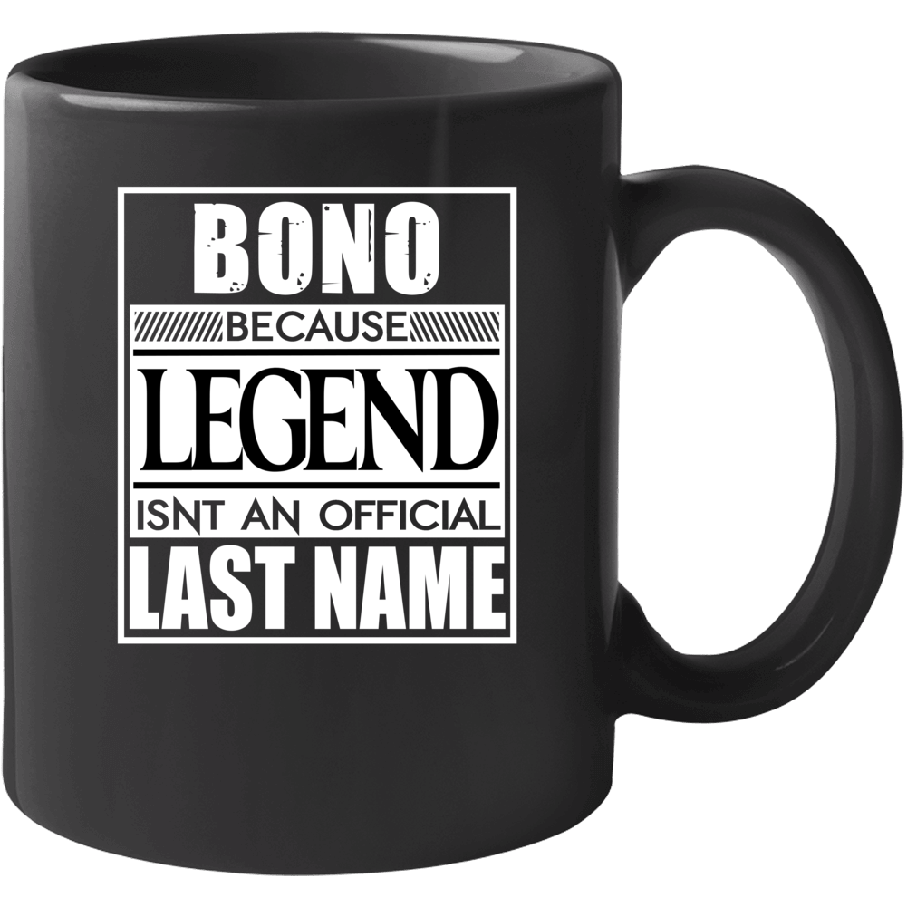 Bono Because Legend Official Last Name Funny Mug