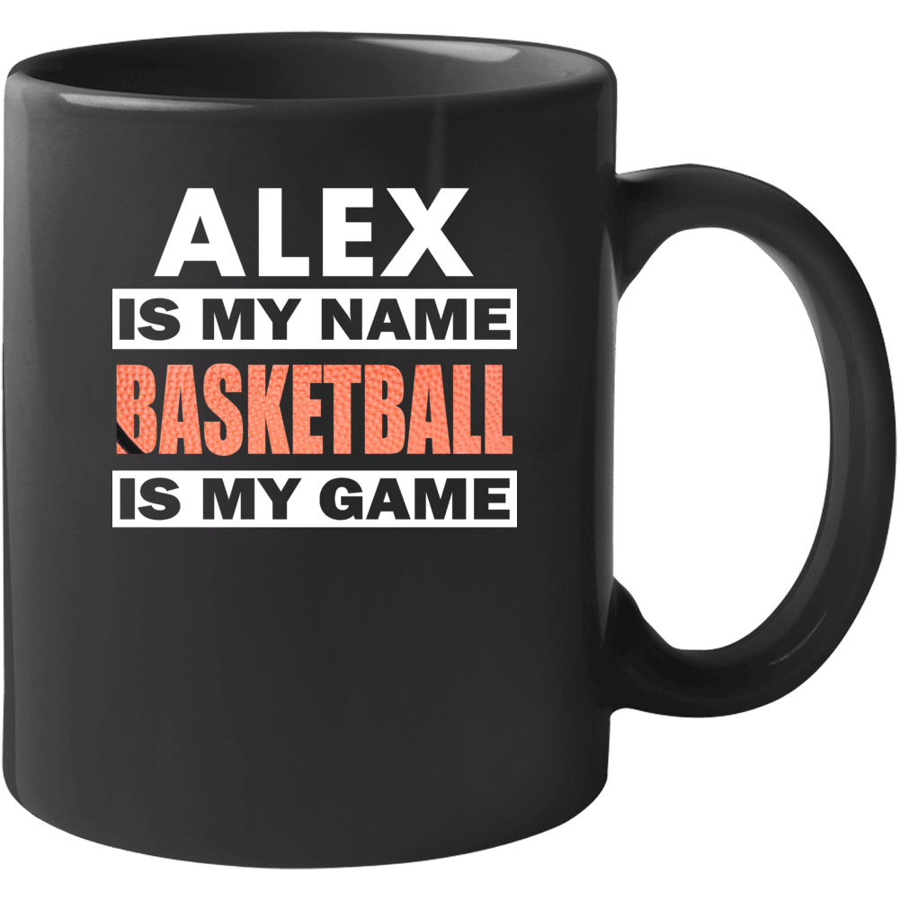 Alex Is My Name Basketball My Game Cool Sports Mug Alex Is My Name Basketball My Game Cool Sports Mug