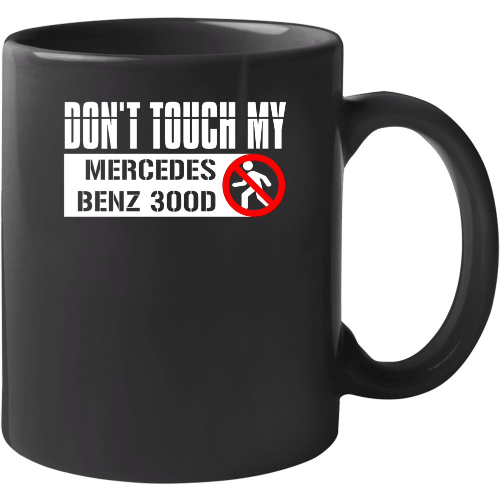 Dont Touch My Mercedes Benz 300d Funny Car Mug