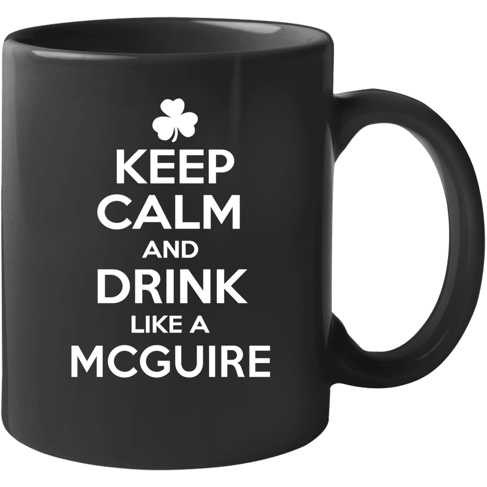 Keep Calm And Drink Like An Mcguire Irish Parody Mug Keep Calm And Drink Like An Mcguire Irish Parody Mug