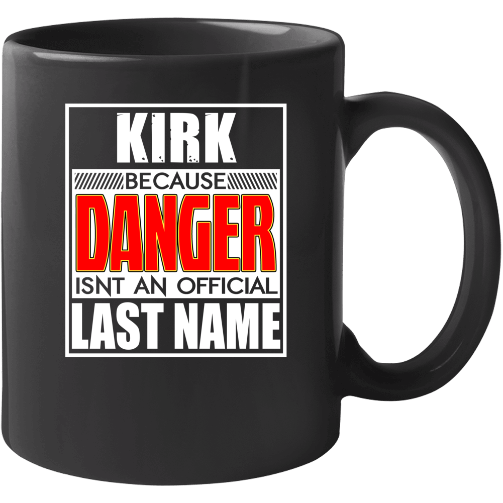 Kirk Because Danger Official Last Name Funny Mug Kirk Because Danger Official Last Name Funny Mug