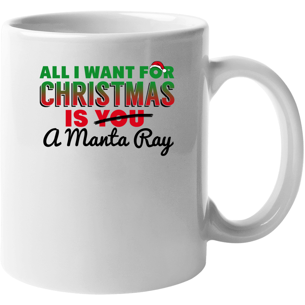 All I Want For Christmas Is A Manta Ray Funny Cute Holiday Gift Mug All I Want For Christmas Is A Manta Ray Funny Cute Holiday Gift Mug