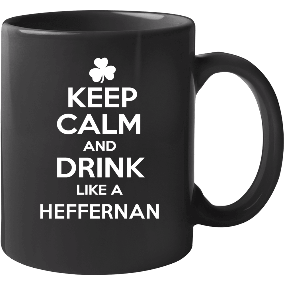 Keep Calm And Drink Like An Heffernan Irish Parody Mug Keep Calm And Drink Like An Heffernan Irish Parody Mug
