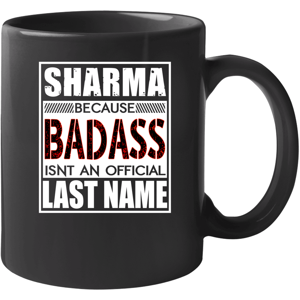 Sharma Because Badass Official Last Name Funny Mug