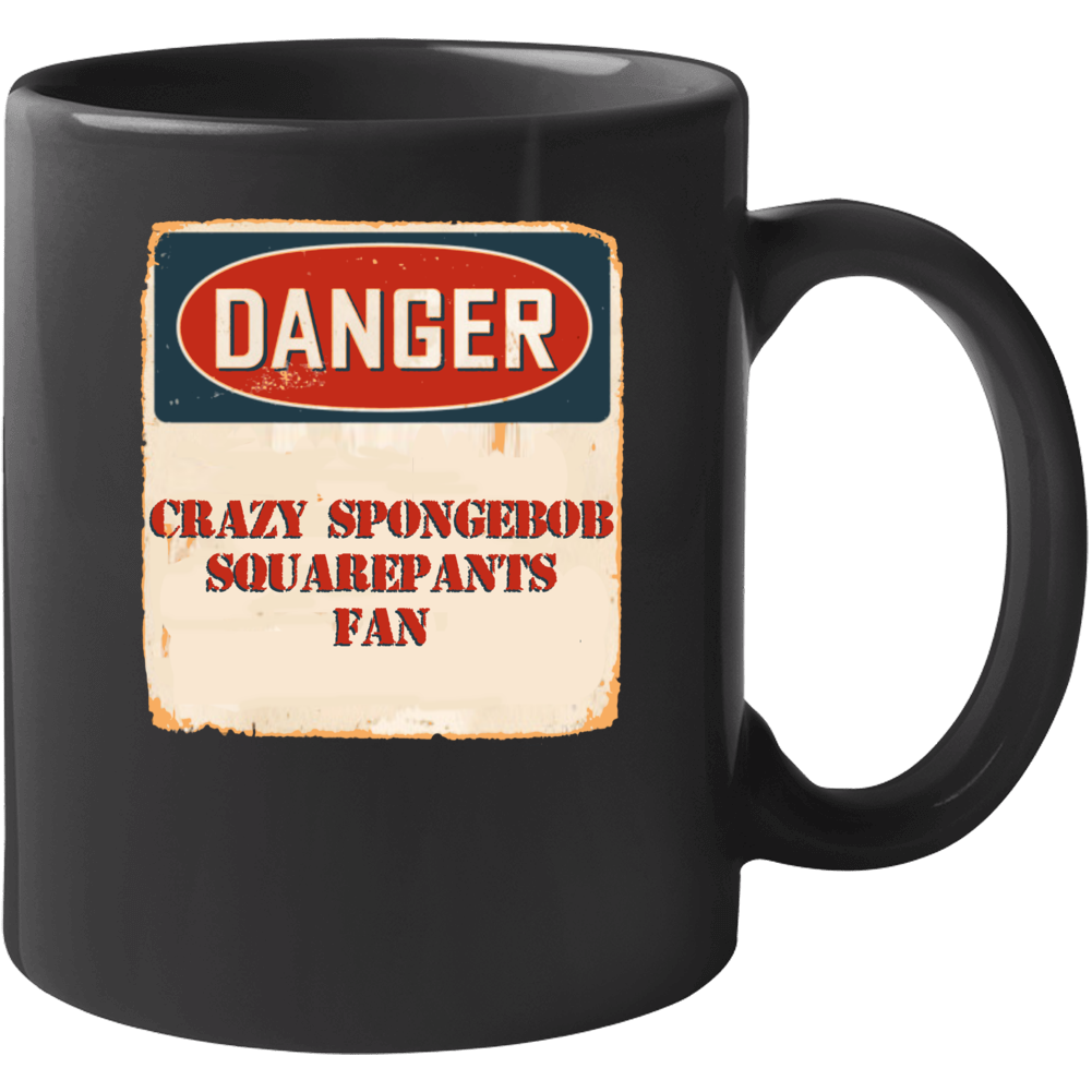 Danger Crazy Spongebob Squarepants Fan Tv Show Mug Danger Crazy Spongebob Squarepants Fan Tv Show Mug
