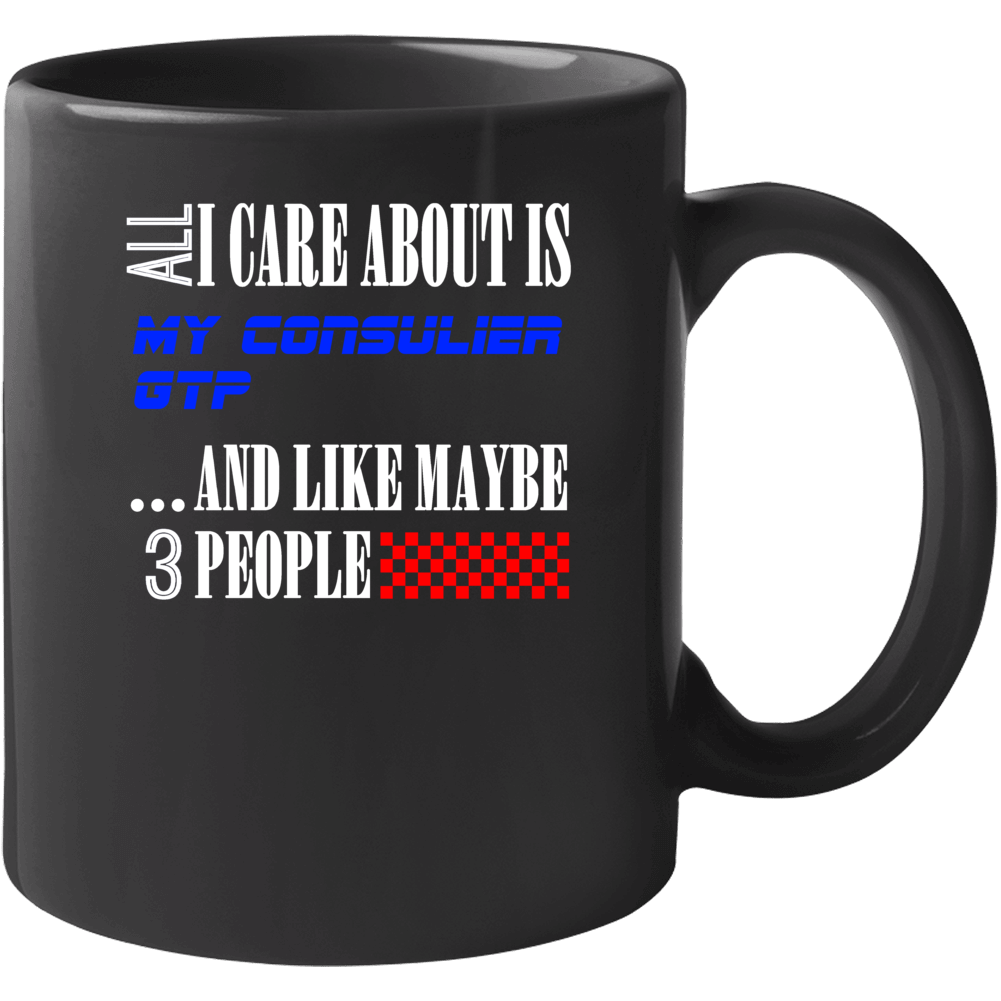 All I Care About Is Consulier Gtp My Cool Car Mug All I Care About Is Consulier Gtp My Cool Car Mug