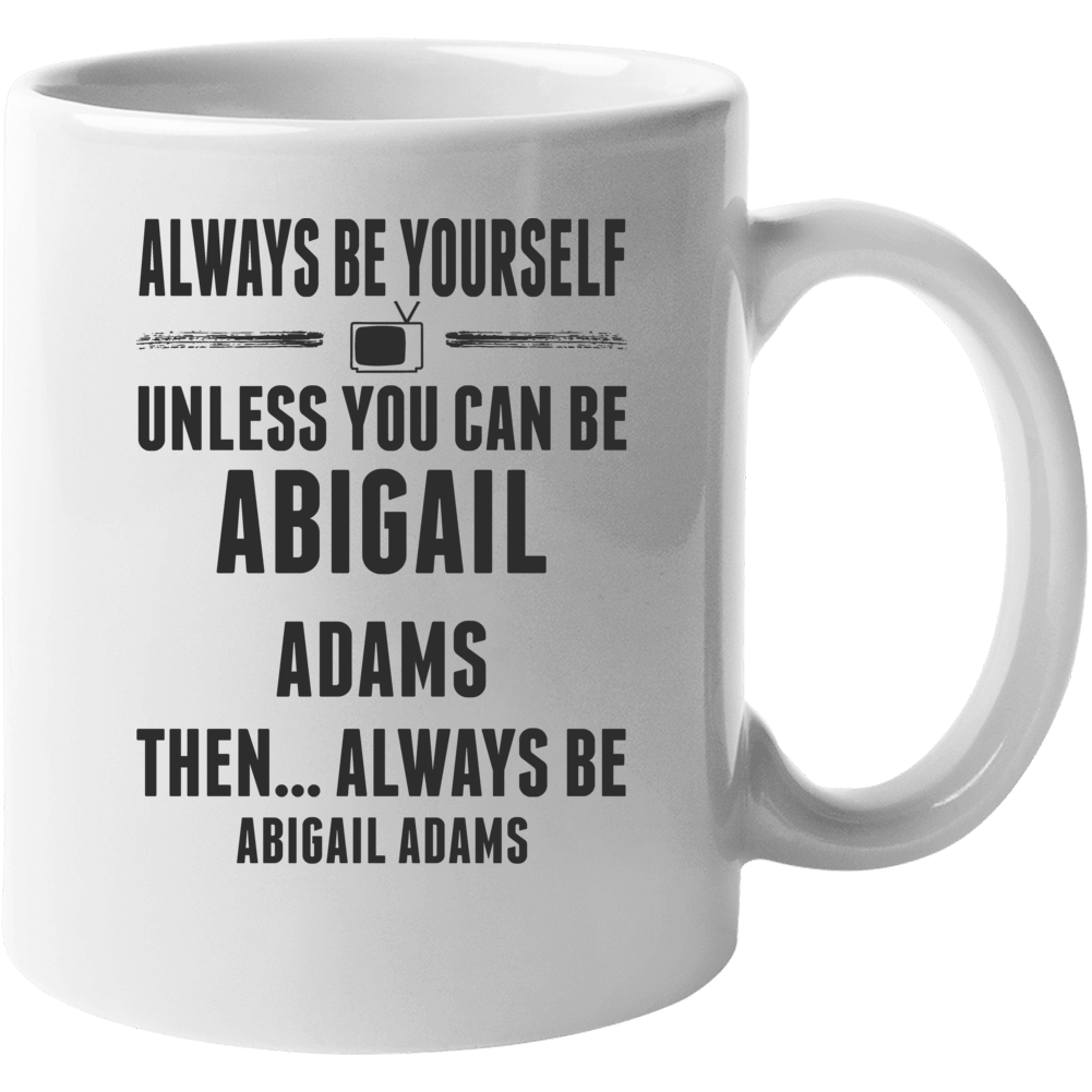 Always Be Yourself Abigail Adams Mug Always Be Yourself Abigail Adams Mug