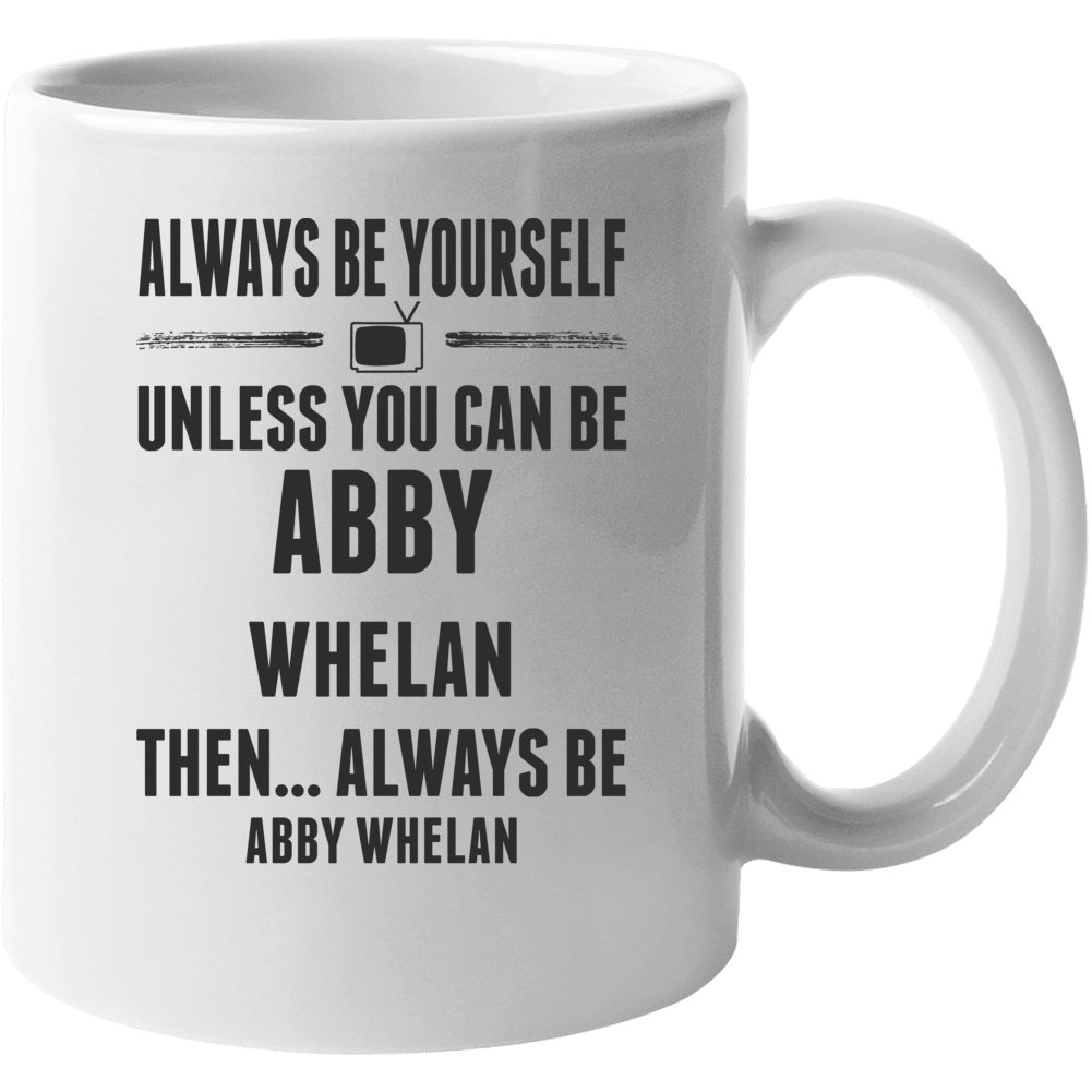 Always Be Yourself Abby Whelan Mug Always Be Yourself Abby Whelan Mug