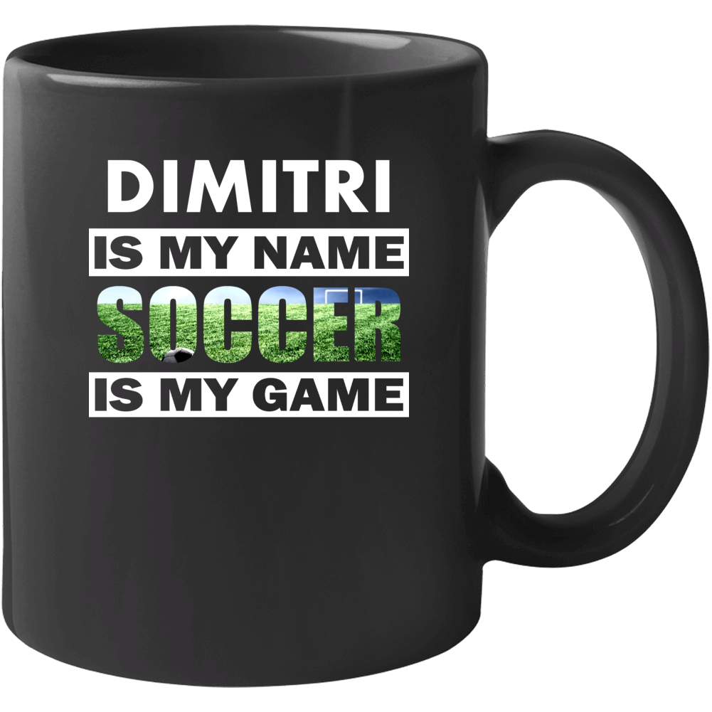 Dimitri Is My Name Soccer My Game Cool Sports Mug Dimitri Is My Name Soccer My Game Cool Sports Mug