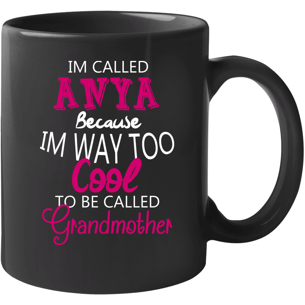 Im Called Anya Because Im Too Cool Hungarian Grandmother Mug Im Called Anya Because Im Too Cool Hungarian Grandmother Mug