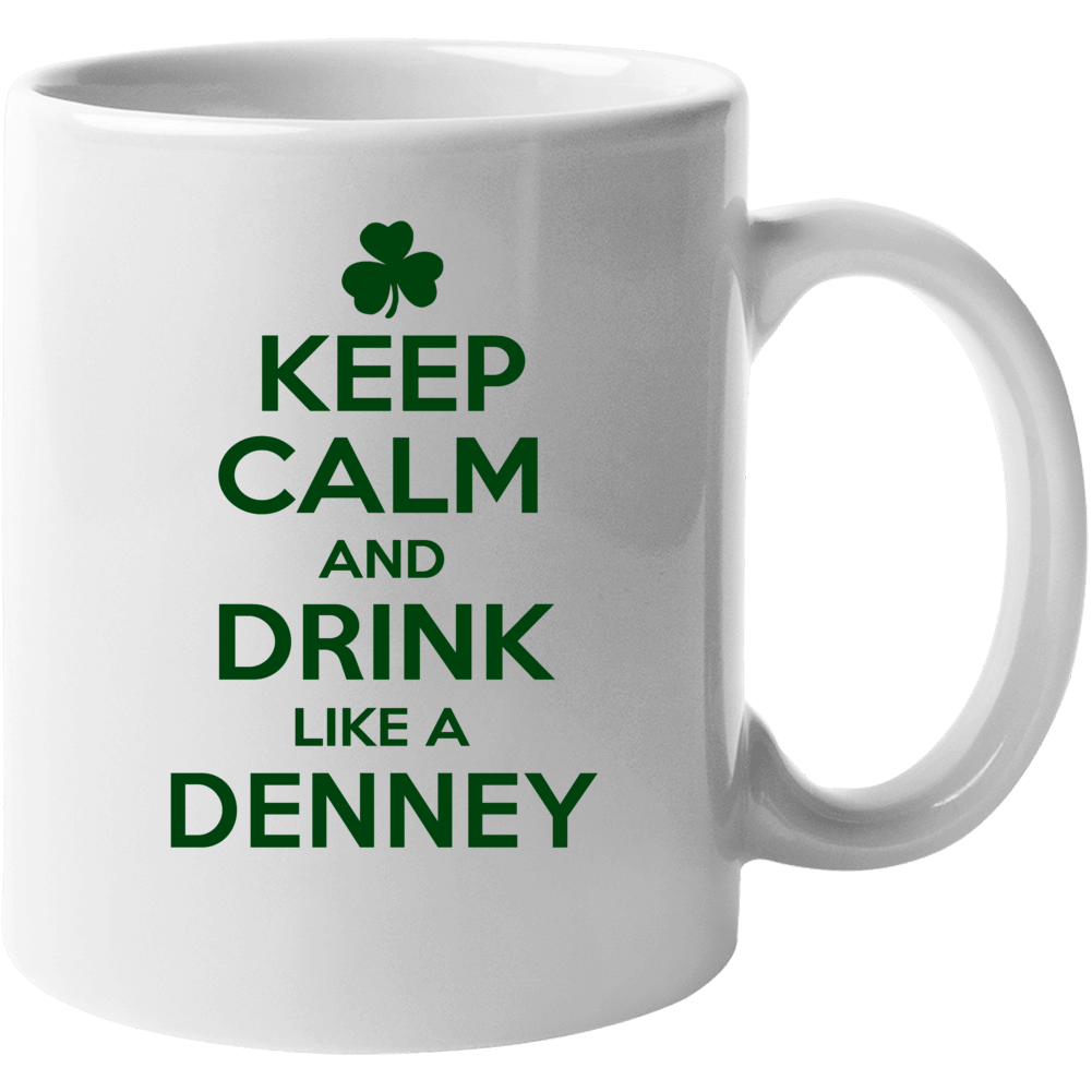 Keep Calm And Drink Like A Denney Irish Mug
