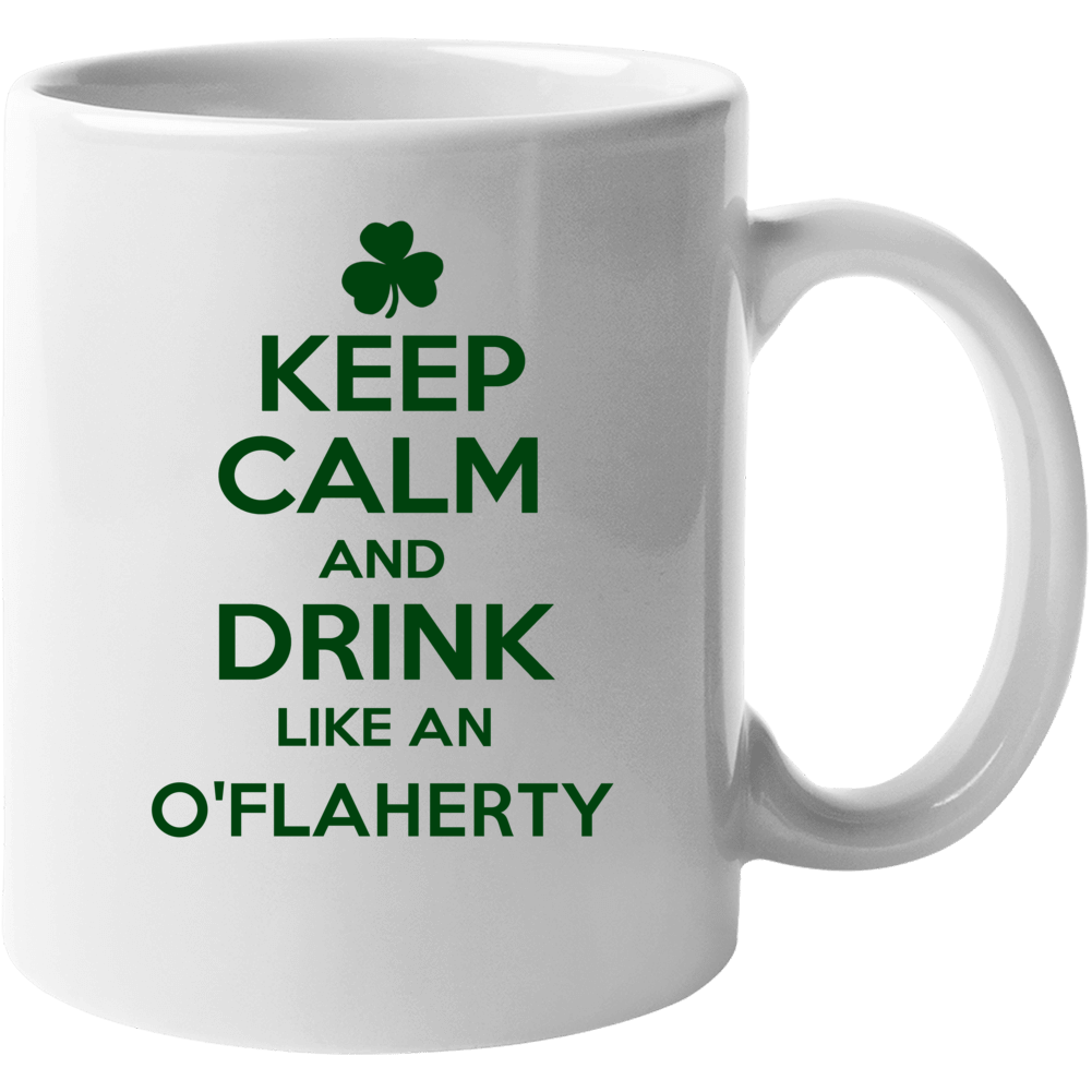 Keep Calm And Drink Like An O'flaherty Irish Mug Keep Calm And Drink Like An O'flaherty Irish Mug