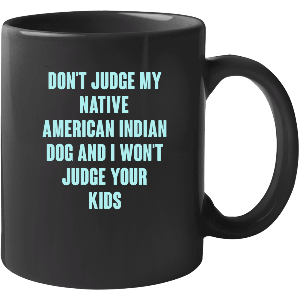 Don't Judge My Native American Indian Dog Lover Funny Mug Don't Judge My Native American Indian Dog Lover Funny Mug