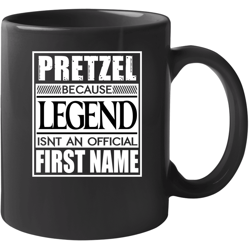 Pretzel Because Legend Official First Name Funny Mug Pretzel Because Legend Official First Name Funny Mug