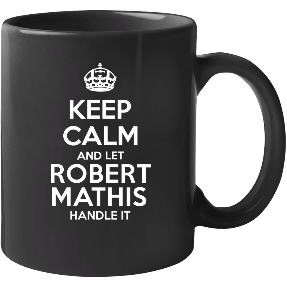Keep Calm And Let Robert Mathis Handle It Indianapolis Football Player Keep Calm And Let Robert Mathis Handle It Indianapolis Football Player