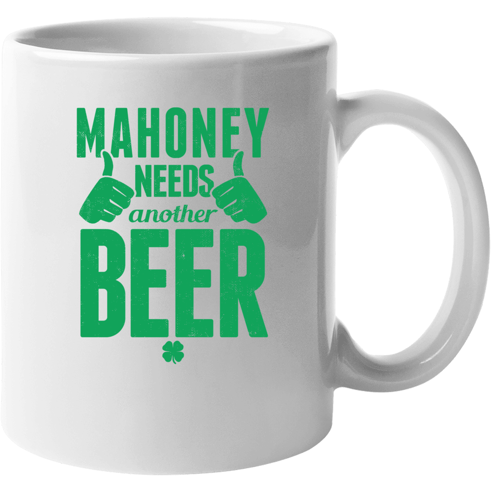 Mahoney Needs Another Beer Funny St Patricks Day Pub Bar Party Drinkin Mahoney Needs Another Beer Funny St Patricks Day Pub Bar Party Drinkin
