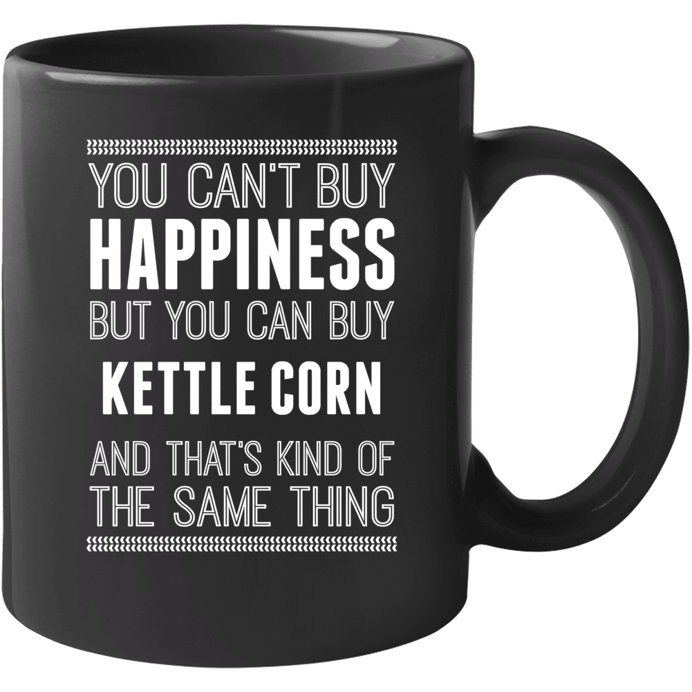 Cant Buy Happiness But You Can Buy Kettle Corn Funny Food Fan Mug Cant Buy Happiness But You Can Buy Kettle Corn Funny Food Fan Mug