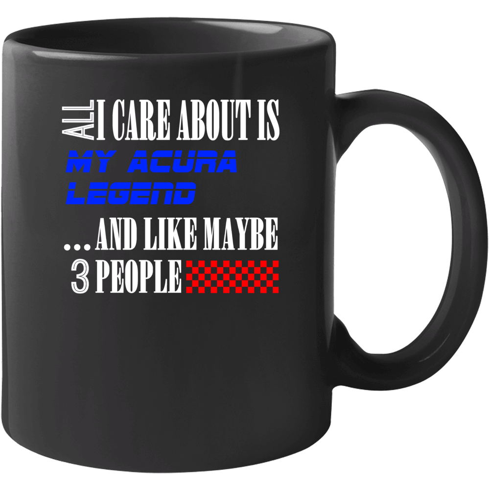 All I Care About Is Acura Legend My Cool Car Mug