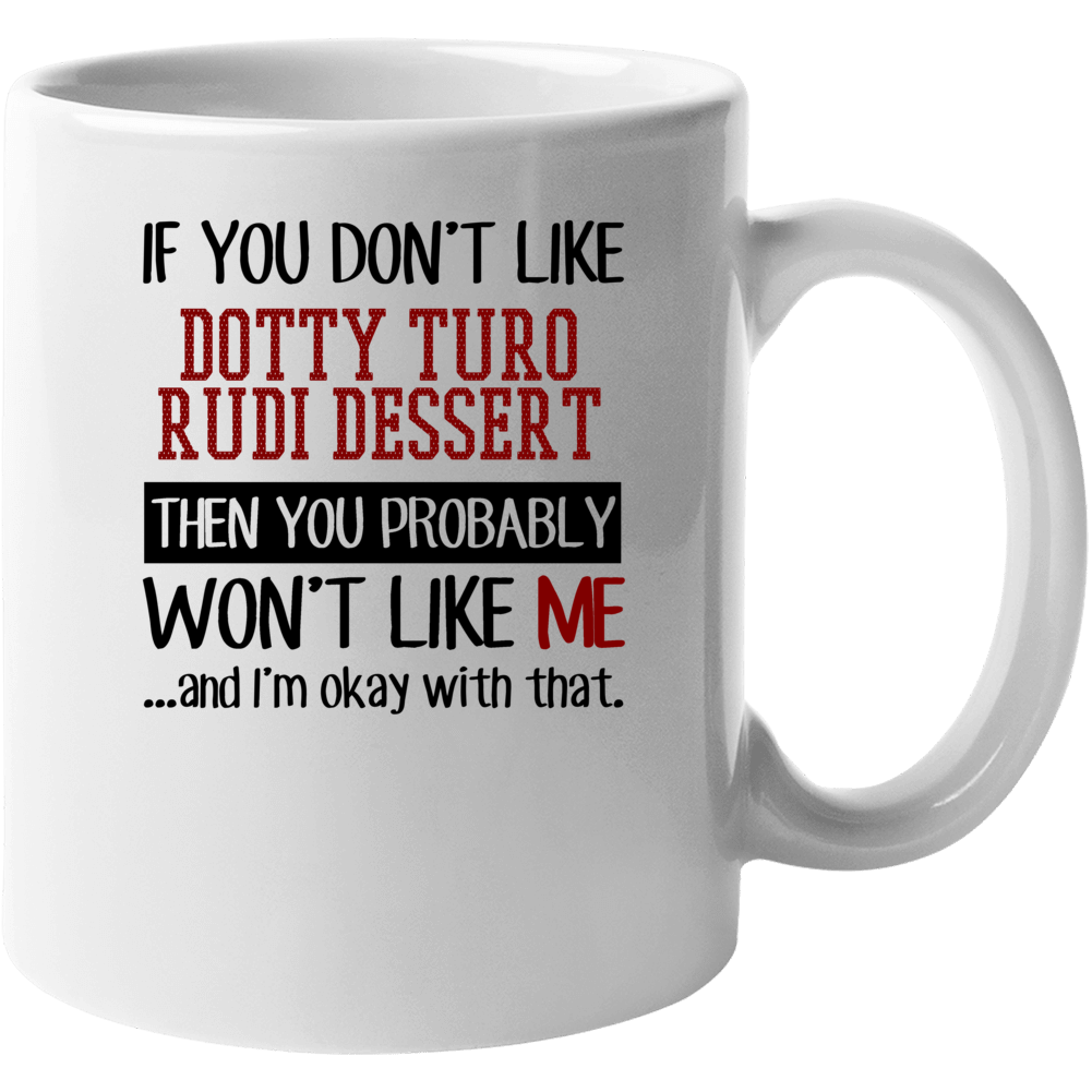 If You Do Not Like Dotty Turo Rudi Dessert Then You Do Not Like Me Fun If You Do Not Like Dotty Turo Rudi Dessert Then You Do Not Like Me Fun