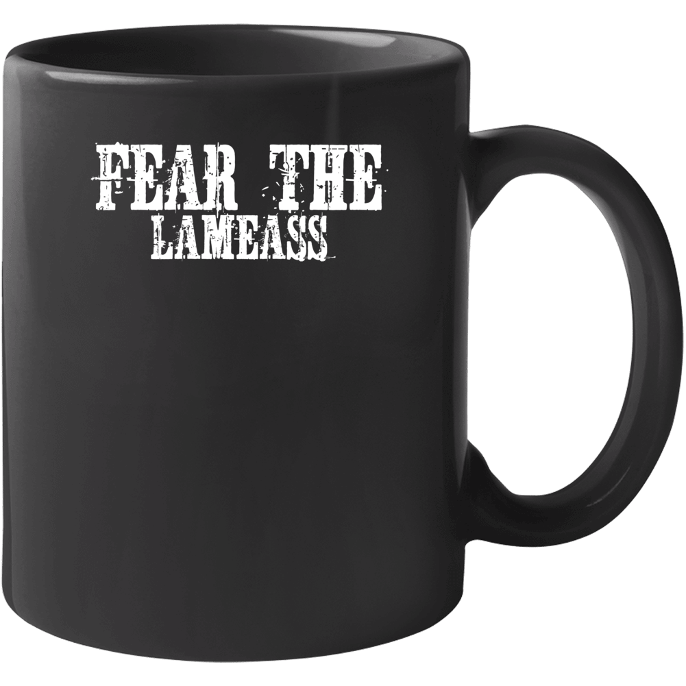 Fear The Lameass Funny Offensive Mug Fear The Lameass Funny Offensive Mug