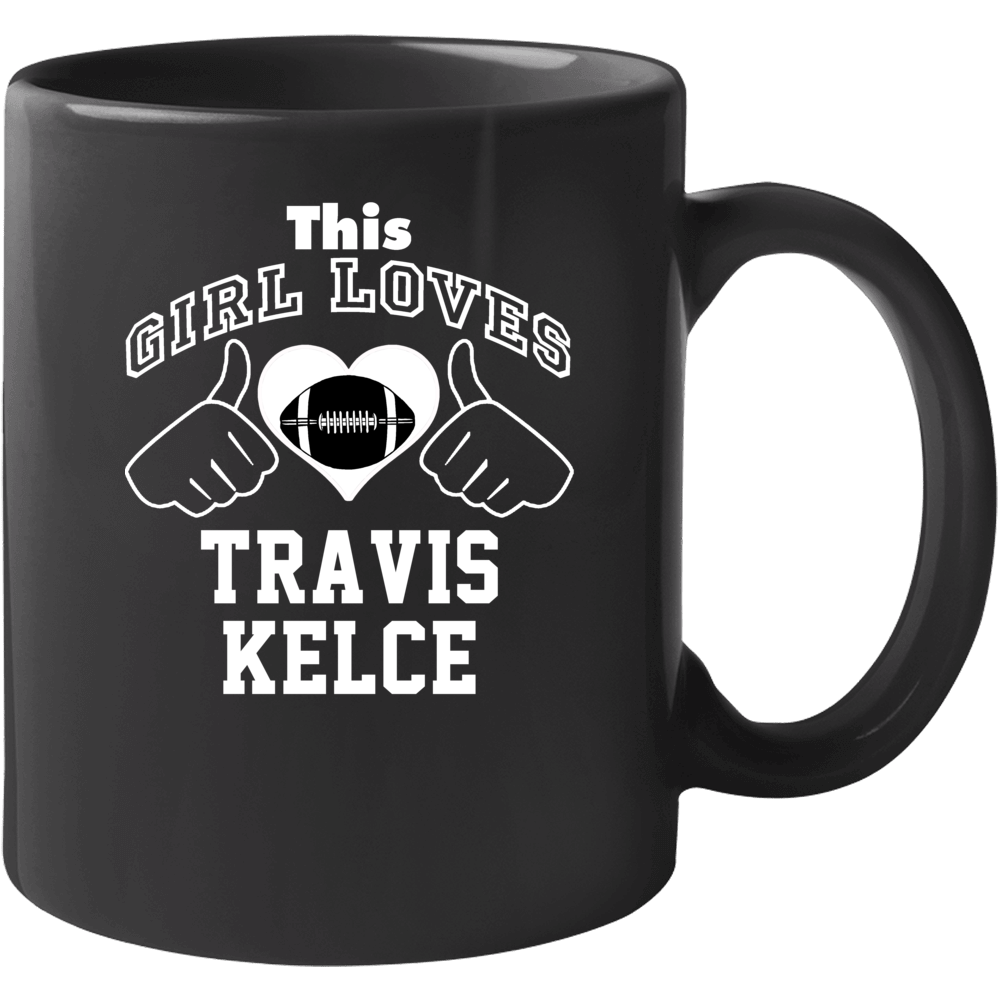 This Girl Loves Travis Kelce Kansas City Football Player Sports Fan He This Girl Loves Travis Kelce Kansas City Football Player Sports Fan He