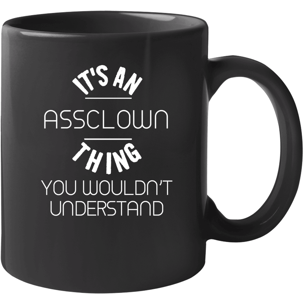 Its An Assclown Funny Thing Offensive Mug