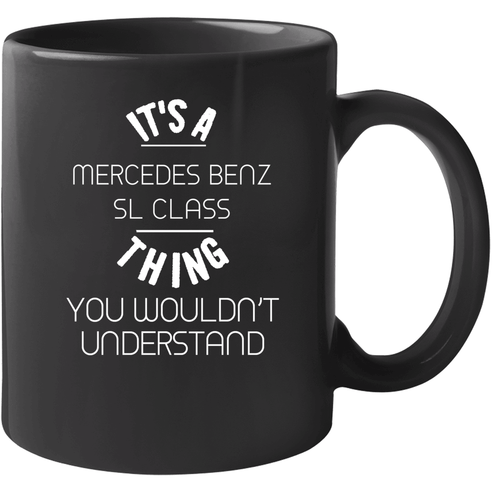 Mercedes Benz Sl Class Thing Wouldnt Understand Funny Car Auto Mug Mercedes Benz Sl Class Thing Wouldnt Understand Funny Car Auto Mug