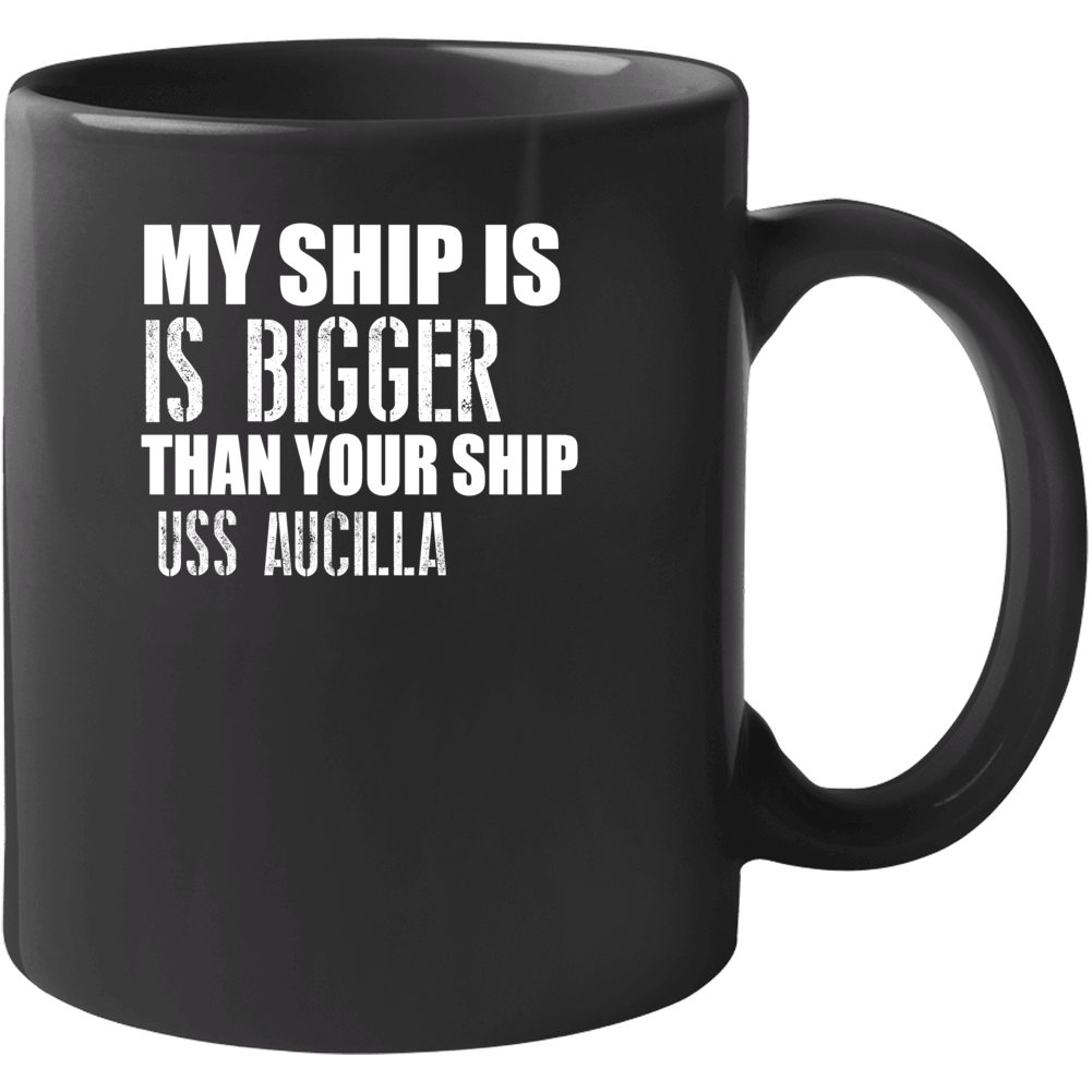 Uss Aucilla Is Bigger Than Yours Funny Ship Mug Uss Aucilla Is Bigger Than Yours Funny Ship Mug