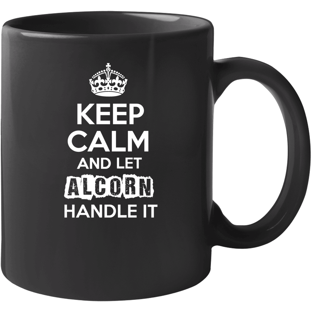 Keep Calm And Let Alcorn Handle It Funny Parody Name Mug Keep Calm And Let Alcorn Handle It Funny Parody Name Mug