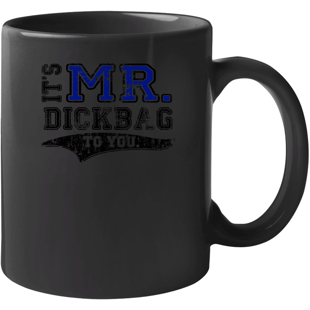 Its Mr Dickbag To You Funny Mug Its Mr Dickbag To You Funny Mug