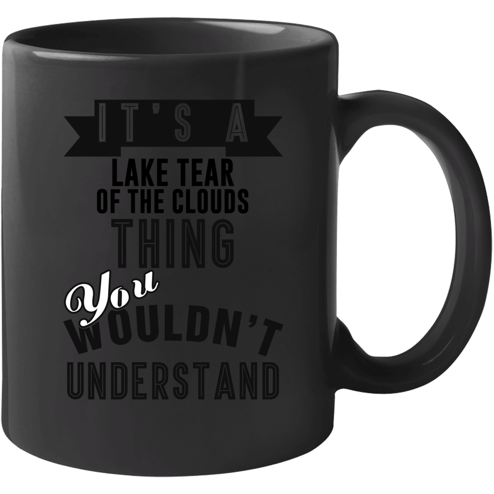 Its A Lake Tear Of The Clouds Thing You Wouldnt Understand New York Mu Its A Lake Tear Of The Clouds Thing You Wouldnt Understand New York Mu