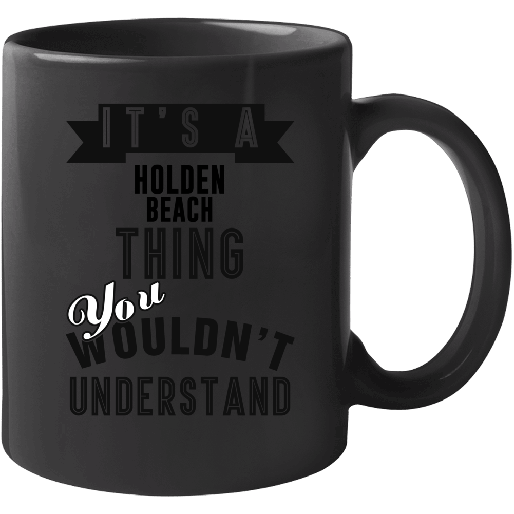 Its A Holden Beach  Thing You Wouldnt Understand North Carolina Mug
