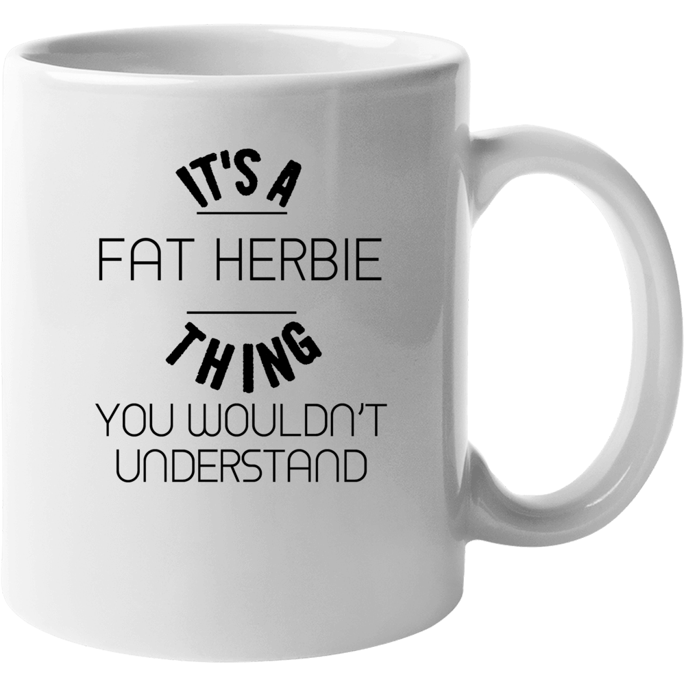 It's A Fat Herbie Thing Mob Mafia Gangster Fan Mug It's A Fat Herbie Thing Mob Mafia Gangster Fan Mug