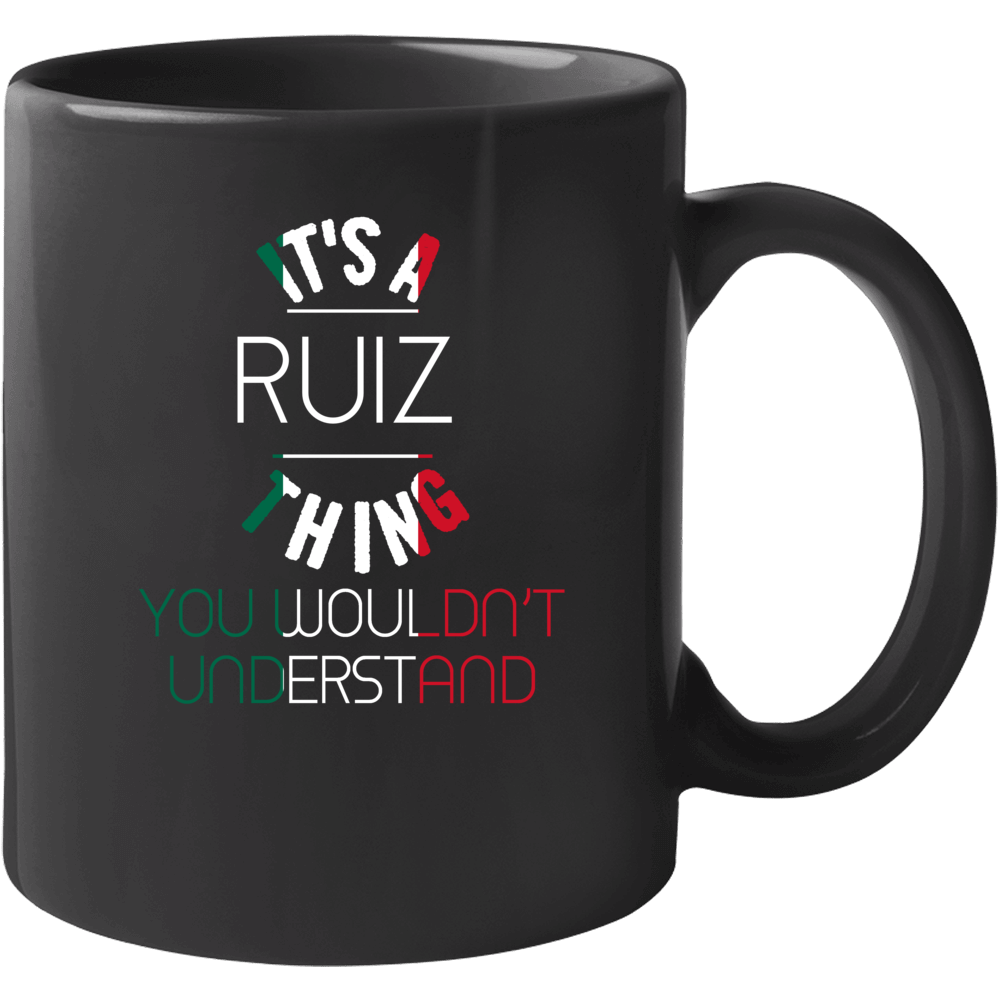 It's A Ruiz Thing You Wouldn't Understand Mexican Name Mug It's A Ruiz Thing You Wouldn't Understand Mexican Name Mug