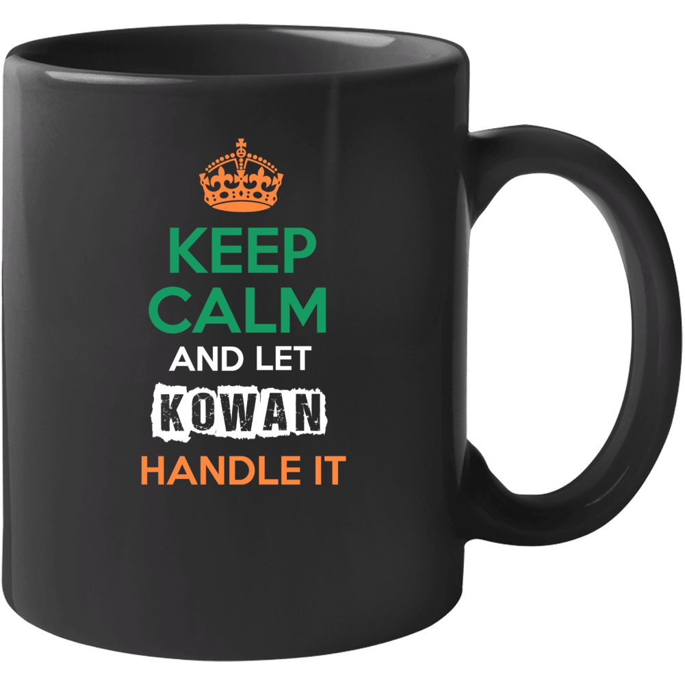 Keep Calm And Let Kowan Handle It Irish Name Ireland Mug Keep Calm And Let Kowan Handle It Irish Name Ireland Mug