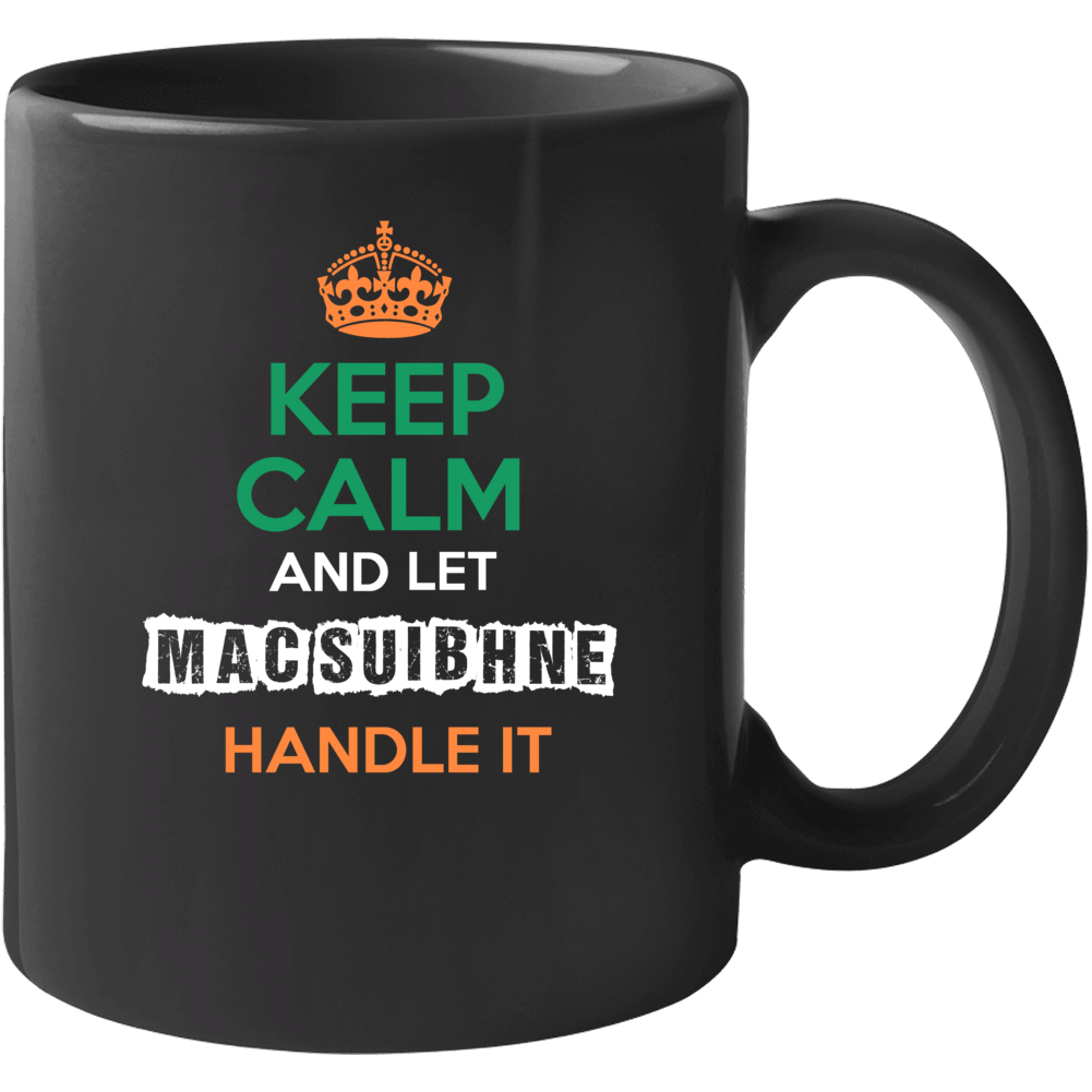 Keep Calm And Let Mac Suibhne Handle It Irish Name Ireland Mug