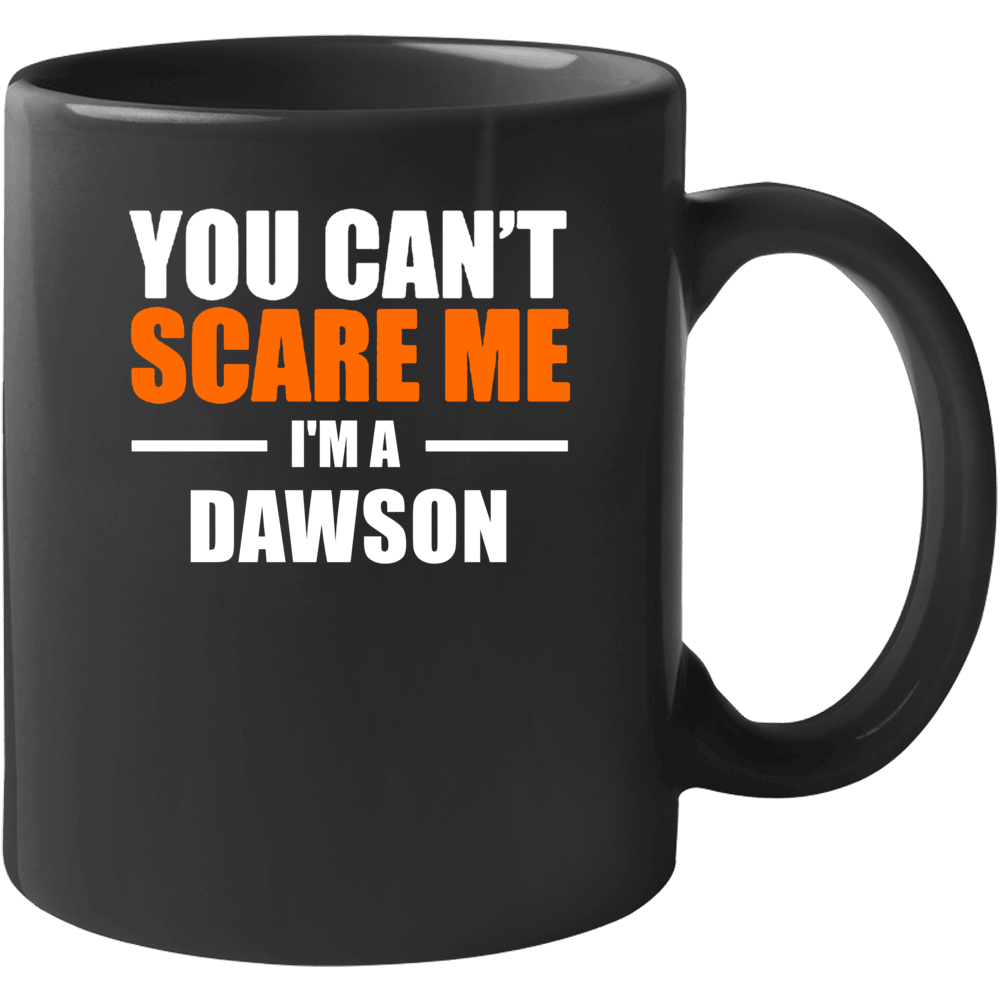 You Cant Scare Me Im A Dawson Funny Name Mug You Cant Scare Me Im A Dawson Funny Name Mug