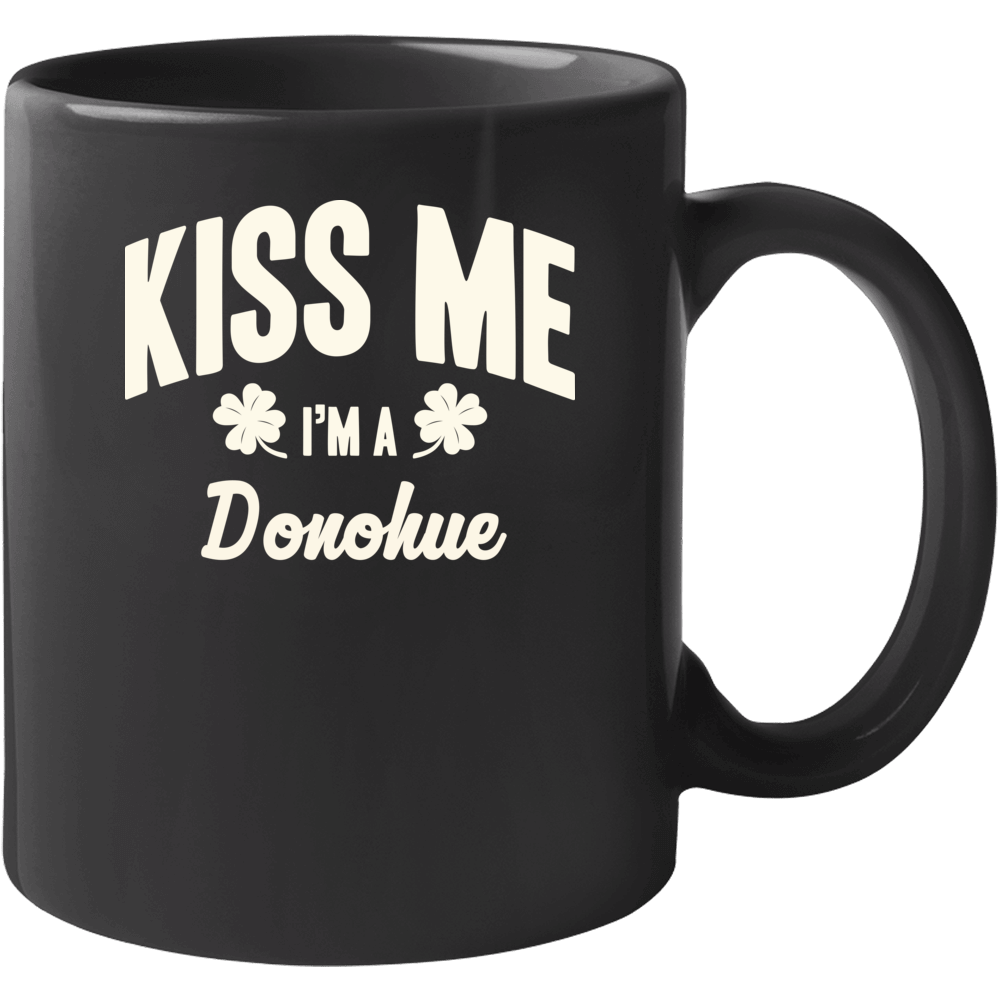 Donohue Kiss Me I'm A Last Name Irish Ireland St Patricks Day Mug Donohue Kiss Me I'm A Last Name Irish Ireland St Patricks Day Mug